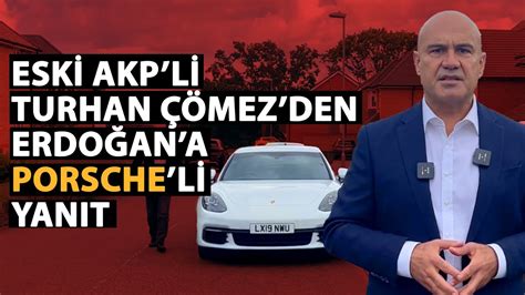 Eski AKP li Turhan Çömez den Erdoğan a çok konuşulacak Porsche li