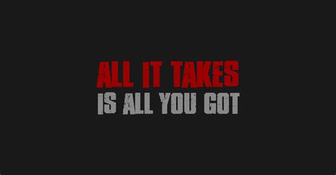 It Takes All Youve Got Motivational Inspirational It Takes All Youve