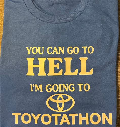 You Can Go To Hell Im Going To Toyotathon T Shirt Etsy