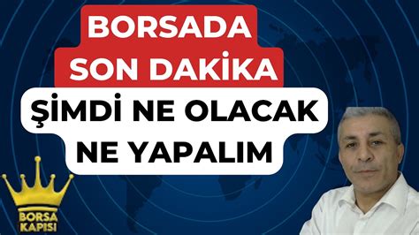 BORSADA SON DAKİKA NE YAPALIM YouTube