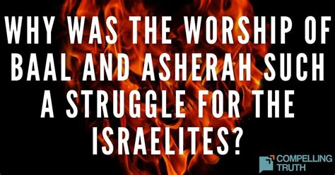 Why Was The Worship Of Baal And Asherah Such A Struggle For The