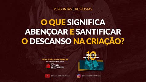 O Que Significa Abençoar - (P&R 08 | 10M) O que significa Abençoar e Santificar o Descanso na ...