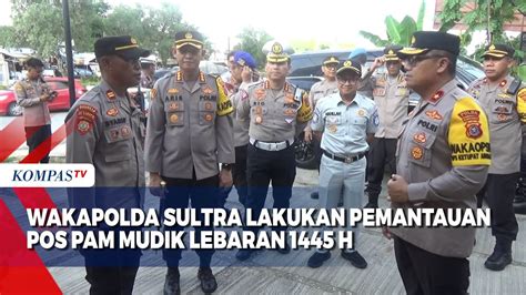 Wakapolda Sultra Lakukan Pemantauan Pos Pam Mudik Lebaran 1445 H YouTube