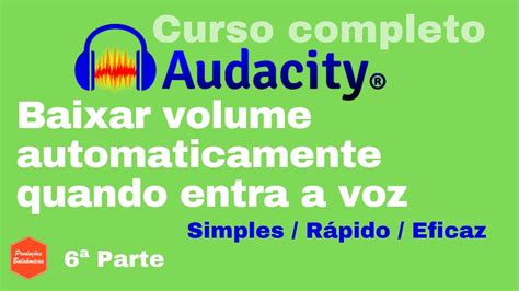 Curso Tutorial Audacity Português Como Baixar O Volume Da Música Quando Há Voz Auto Duck