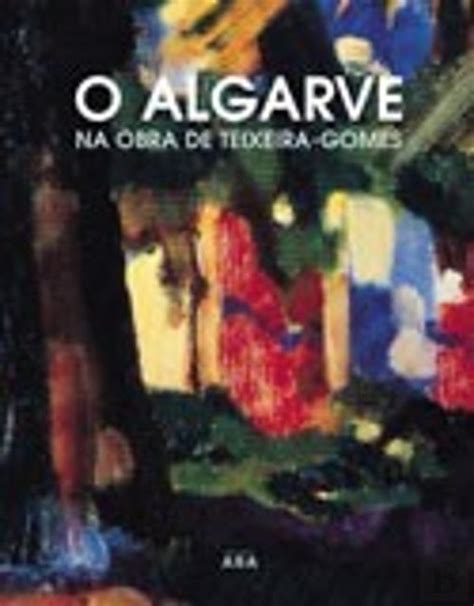 O Algarve Na Obra De Teixeira Gomes Vol Urbano Tavares Rodrigues