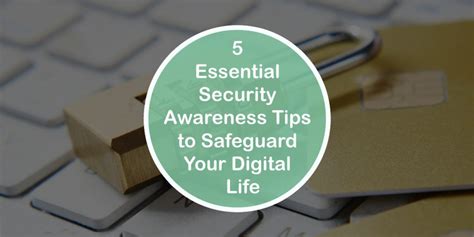 5 Essential Security Awareness Tips To Safeguard Your Digital Life