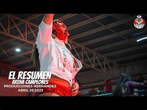 El Resumen Arena Campeones Abril Producciones Hern Ndez