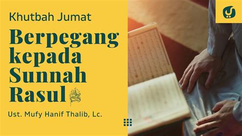 Ikutilah Sunnah Rasul Ustadz Mufy Hanif Thalib Lc Khutbah Jumat