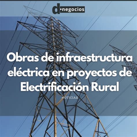 Obras De Infraestructura El Ctrica En Proyectos De Electrificaci N Rural