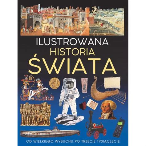 ILUSTROWANA HISTORIA ŚWIATA skladnicaksiegarska pl