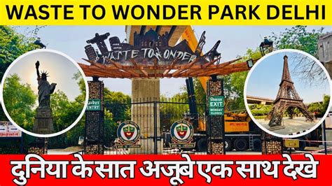 Waste To Wonder Park Seven Wonders In Delhi Nizamuddin Sarai Kale