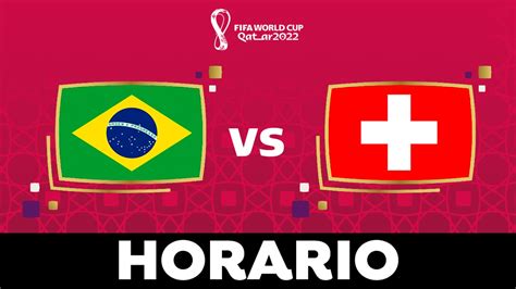 Brasil Suiza Horario Y Dónde Ver El Partido Del Mundial De Qatar En