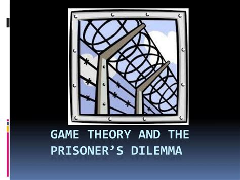 PPT - Game Theory and the prisoner’s dilemma PowerPoint Presentation ...