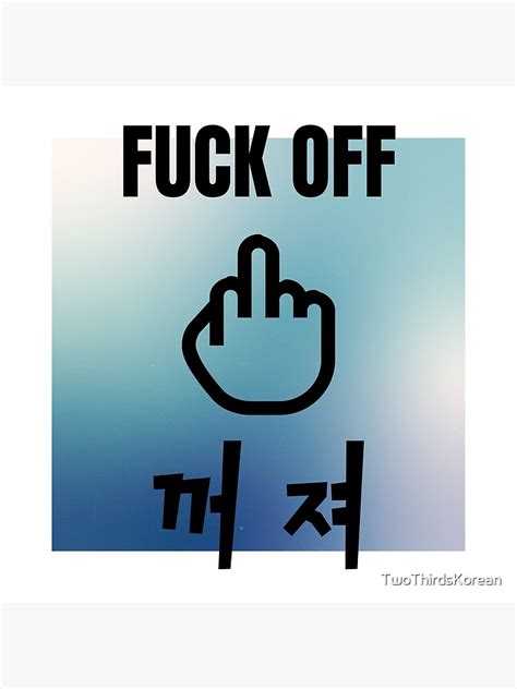 Fuck Off In Korean Poster For Sale By TwoThirdsKorean Redbubble
