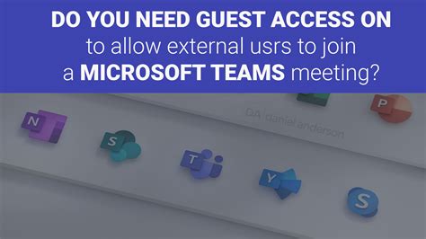Microsoft Teams Guest Access and Meetings - do you need it turned on to ...