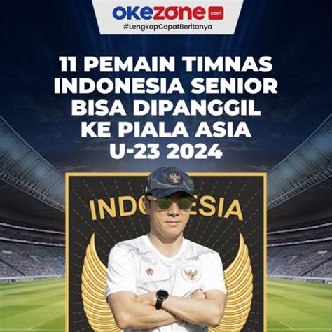 11 Pemain Timnas Indonesia Senior Bisa Dipanggil Shin Tae Yong Ke Piala