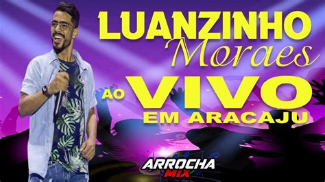 LUANZINHO MORAES AO VIVO EM ARACAJU MUSICAS NOVAS YouTube