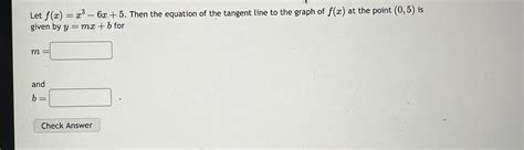 Solved Let F X X3 6x 5 ﻿then The Equation Of The Tangent