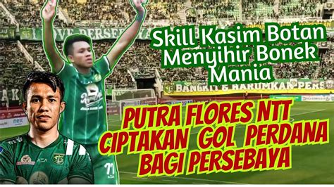 Gol Perdana Putra Flores Kasim Botan Di Persebaya Skillnya Menyihir