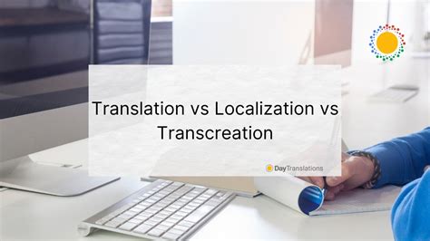 Translation Vs Localization Vs Transcreation Day Translations Blog