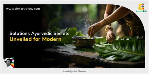 Ancient Wisdom Modern Living Ayurvedic Secrets Unveiled Blog