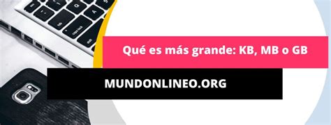 ¿Qué es más grande: KB, MB o GB? Diferencias + Guía