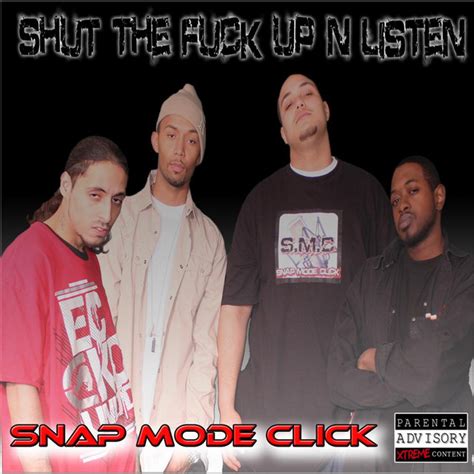 Shut The Fuck Up N Listen Album By Snap Mode Click Spotify