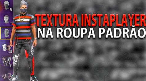 TEXTURA INSTAPLAYER NA ROUPA PADRÃO V114 PEGA RANK ESCONDĒ COLETĒ E