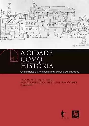 Pdf A Cidade Como Hist Ria Os Arquitetos E A Historiografia Da