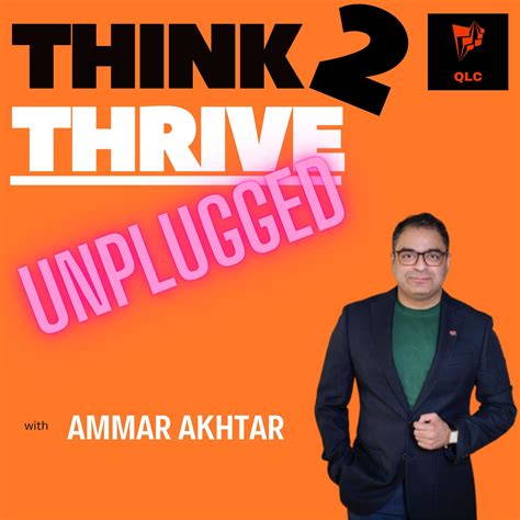 Think2Thrive 'unplugged' - Episode 18: Interview with Ammar Akhtar