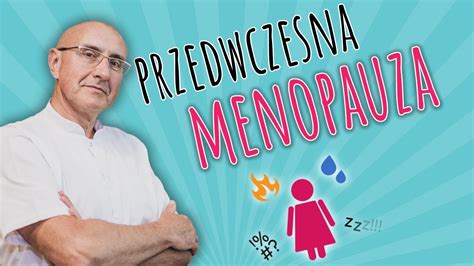 Przedwczesna Menopauza Kiedy Wyst Puje Youtube