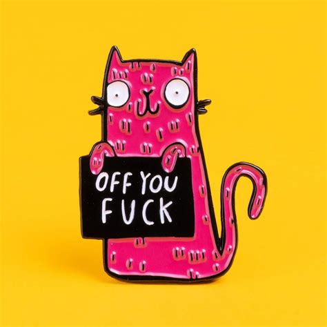 Sweary Cat Off You Fuck Enamel Pin Badge No Fucks Soft Enamel Pin Pin Collector Rude Pin