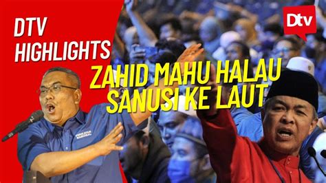 DTV HIGHLIGHT PANAS ZAHID HAMIDI MAHU HALAU SANUSI DARI KEDAH KE