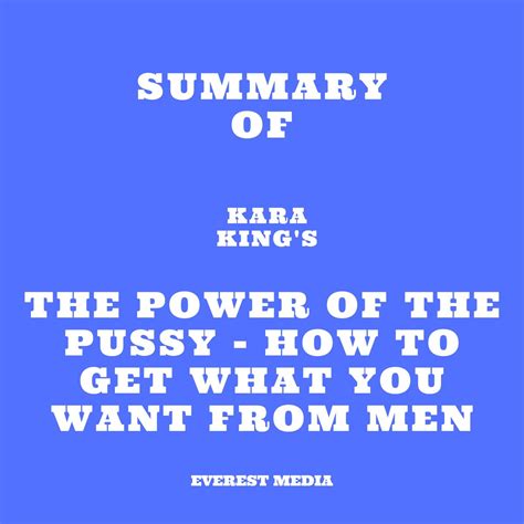 Summary of Kara King s The Power of the Pussy How to Get What You Want From Men Áudiolivro de