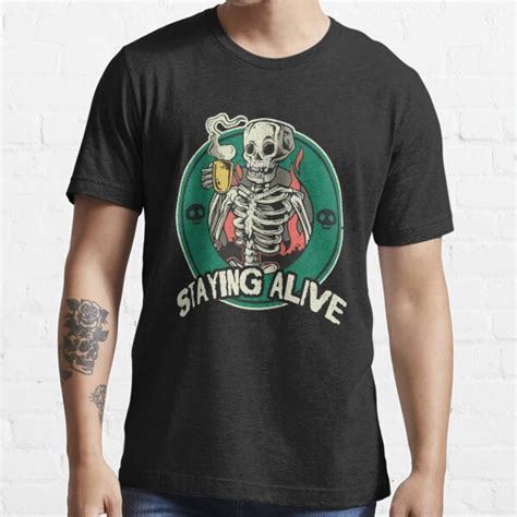 Staying Alive Skeleton Drink Coffee Funny Skull T Shirt For Sale By