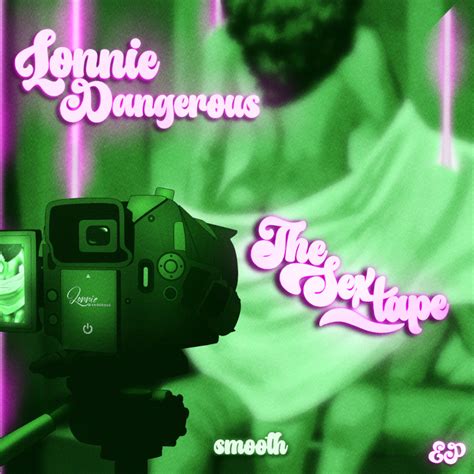 Lonnie Dangerous New EP The Sex Tape The Static Dive