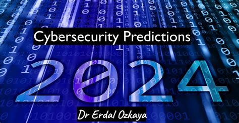 Cybersecurity Predictions Dr Erdal Ozkaya