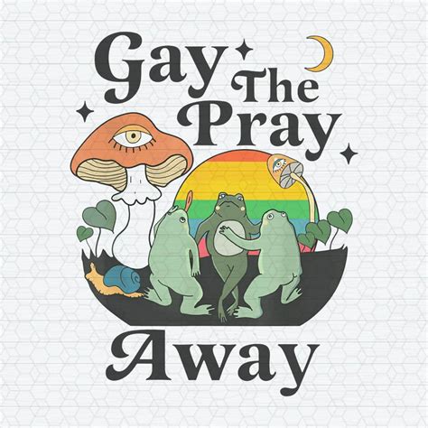 Gay The Pray Away Funny Gay Frog PNG Inspire Uplift