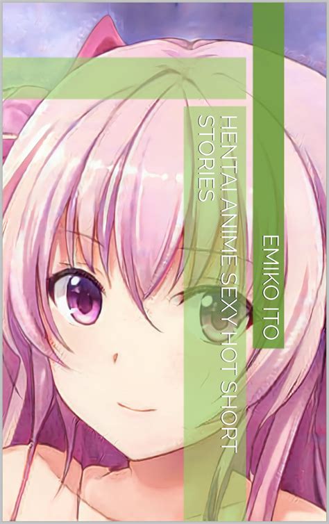Hentai Anime Sexy Hot Short Stories By Emiko Ito Goodreads