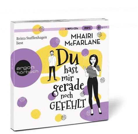 Du Hast Mir Gerade Noch Gefehlt Mp Cds Von Mhairi Mcfarlane