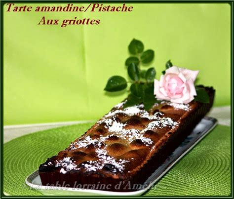 LA TABLE LORRAINE D AMELIE Tarte Amandine Pistache Aux Griottes