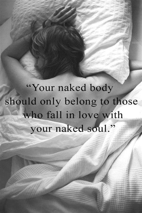 Your Naked Body Should Only Belong To Those Who Fall In Love With Your Naked Soul Snoring