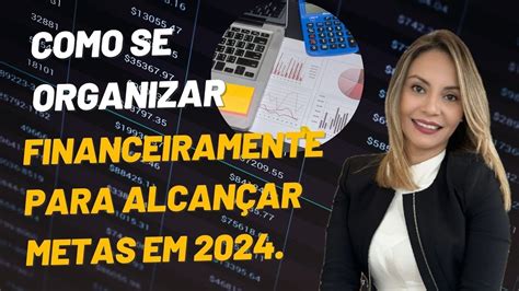 Como Se Organizar Financeiramente Para Alcan Ar Metas Em Youtube