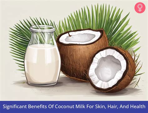 16 Significant Benefits Of Coconut Milk For Skin Hair And Health