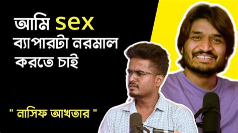 Sex Nasifakhtar Gourab Tapadar Podcast With Nasif Akhter Youtube
