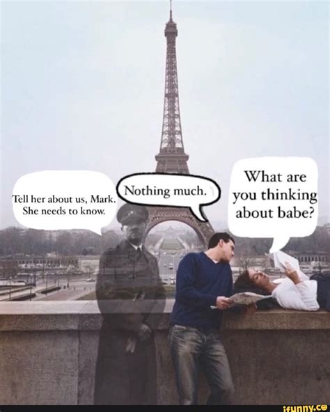 What Are You Thinking About Babe Tell Her About Us Mark She Needs To Know IFunny