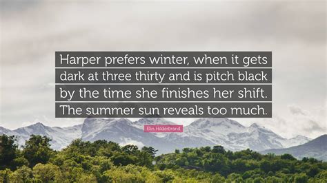 Elin Hilderbrand Quote “harper Prefers Winter When It Gets Dark At