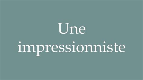 How To Pronounce Une Impressionniste An Impressionist Correctly