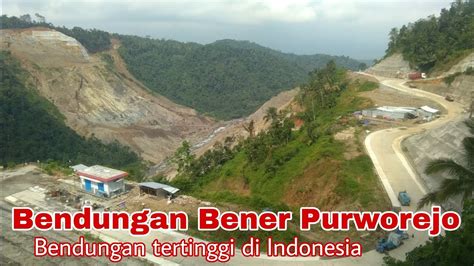 Bendungan Bener Di Purworejo Bendungan Tertinggi Di Indonesia Youtube