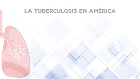 La Tuberculosis En América Unam Global